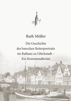 eBook: Die Geschichte des barocken Reiterportraits im Rathaus zu Glückstadt