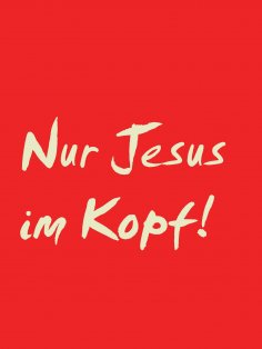 eBook: Nur Jesus im Kopf!