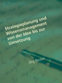 eBook: Strategieplanung und Wissensmanagement von der Idee bis zur Umsetzung