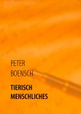 eBook: TIERISCH MENSCHLICHES