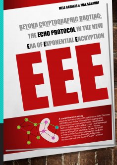 eBook: Beyond Cryptographic Routing: The Echo Protocol in the new Era of Exponential Encryption (EEE)