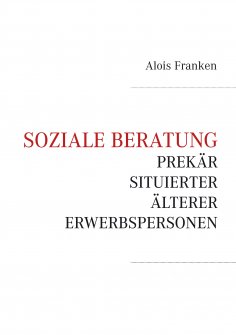 eBook: Soziale Beratung prekär situierter älterer Erwerbspersonen