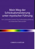 eBook: Mein Weg der Schicksalsmeisterung unter mystischer Führung