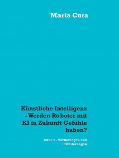 eBook: Künstliche Intelligenz - Werden Roboter mit KI in Zukunft Gefühle haben?