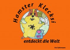 eBook: Hamster Klecksi entdeckt die Welt