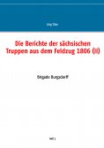 ebook: Die Berichte der sächsischen Truppen aus dem Feldzug 1806 (II)