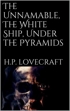 ebook: The Unnamable, The White Ship, Under the Pyramids