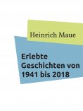 eBook: Erlebte Geschichten von 1941 bis 2018