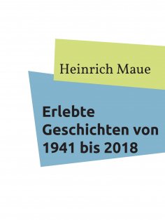 ebook: Erlebte Geschichten von 1941 bis 2018