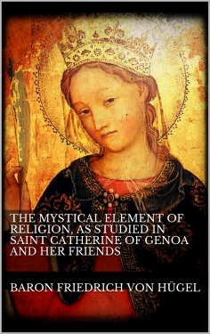 eBook: The Mystical Element of Religion, as studied in Saint Catherine of Genoa and her friends.