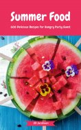 eBook: Summer Food - 600 Delicious Recipes For Hungry Party Guest