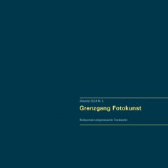 ebook: Grenzgang Fotokunst. Werkportraits zeitgenössischer Fotokünstler.