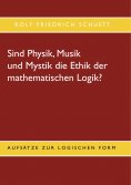 eBook: Sind Physik, Musik und Mystik die Ethik der mathematischen Logik?