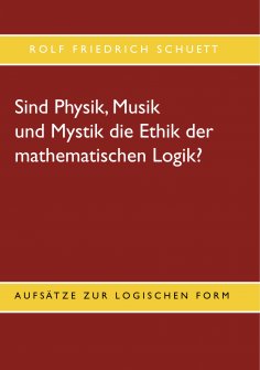 eBook: Sind Physik, Musik und Mystik die Ethik der mathematischen Logik?