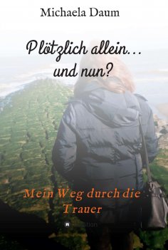 ebook: Plötzlich allein... und nun ? - Mein Weg durch die Trauer