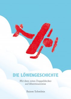 ebook: Die Löwengeschichte - Mit dem roten Doppeldecker auf Abenteuerreise