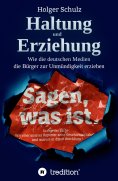ebook: Haltung und Erziehung - Wie die deutschen Medien die Bürger zur Unmündigkeit erziehen