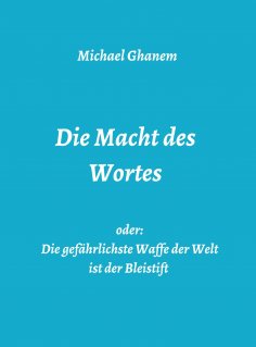ebook: Die Macht des Wortes oder: Die gefährlichste Waffe der Welt ist der Bleistift