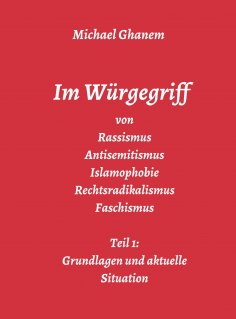 ebook: Im Würgegriff von Rassismus Antisemitismus Islamophobie Rechtsradikalismus Faschismus