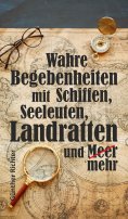 eBook: Wahre Begebenheiten bei Schiffen, Seeleuten, Landratten und Meer