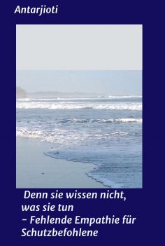 ebook: Denn sie wissen nicht, was sie tun - Fehlende Empathie für Schutzbefohlene