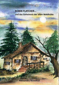 eBook: Robin Flatcher... und das Geheimnis der alten Waldhütte  -  Buch 1