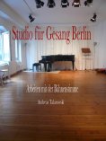 ebook: Studio für Gesang Berlin - Arbeiten mit der Bühnenstimme