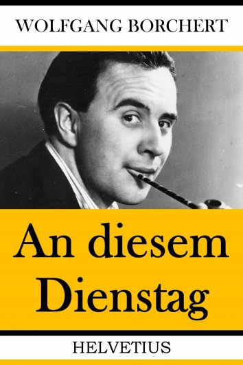 An Diesem Dienstag Wolfgang Borchert Analyse Wolfgang Borchert: An diesem Dienstag - als eBook kostenlos bei readfy!