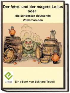 eBook: Der fette- und der magere Lollus oder die schönsten deutschen Volksmärchen