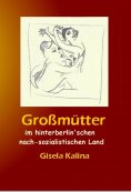 eBook: Großmütter im hinterberlin'schen nach-sozialistischen Land