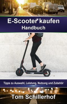 ebook: E-Scooter kaufen - Handbuch: Tipps zu Auswahl, Leistung, Nutzung und Zubehör