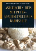 eBook: Asiatischen (Thai - Basmati) Reis mit Puten-Geschnetzeltes in Rahmsauce