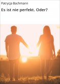 eBook: Es ist nie perfekt. Oder?