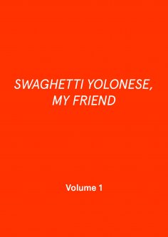 eBook: SWAGHETTI YOLONESE, MY FRIEND