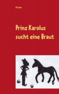 eBook: Prinz Karolus sucht eine Braut