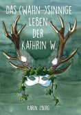 eBook: Das wahnsinnige Leben der Kathrin W.