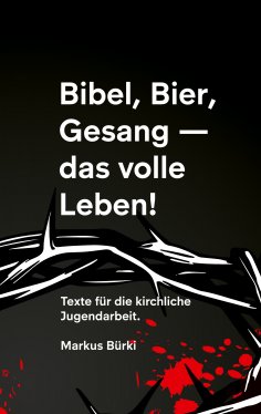 eBook: Bibel, Bier, Gesang- das volle Leben!