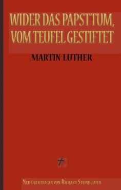 ebook: Martin Luther: Wider das Papsttum, vom Teufel gestiftet