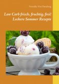 eBook: Low Carb frisch, fruchtig, frei! Leckere Sommer Rezepte