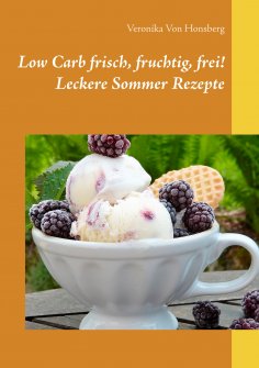 eBook: Low Carb frisch, fruchtig, frei! Leckere Sommer Rezepte