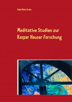 ebook: Meditative Studien zur Kaspar Hauser Forschung