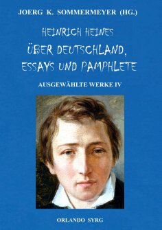 eBook: Heinrich Heines Über Deutschland, Essays und Pamphlete. Ausgewählte Werke IV