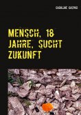 ebook: Mensch, 18 Jahre, sucht Zukunft