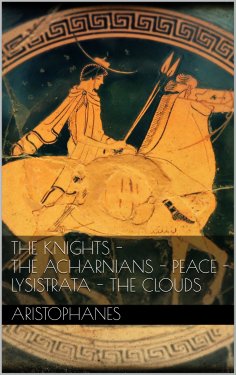 ebook: The knights - The Acharnians - Peace - Lysistrata - The clouds.