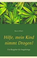 eBook: Hilfe, mein Kind nimmt Drogen!