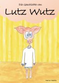 eBook: Die Geschichte von Lutz Wutz