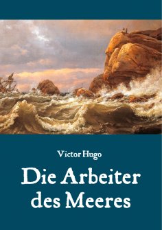 ebook: Die Arbeiter des Meeres - Ein Klassiker der maritimen Literatur