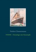 eBook: TITANIC - Chronologie einer Katastrophe