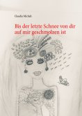 eBook: Bis der letzte Schnee von dir auf mir geschmolzen ist