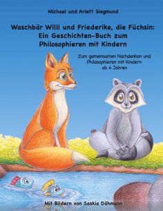 eBook: Waschbär Willi und Friederike, die Füchsin: Ein Geschichten-Buch zum Philosophieren mit Kindern